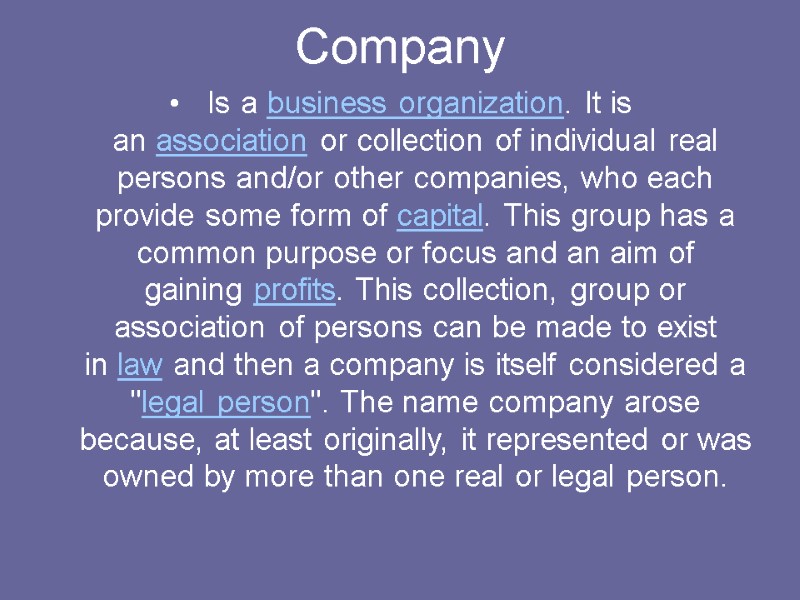 Company  Is a business organization. It is an association or collection of individual